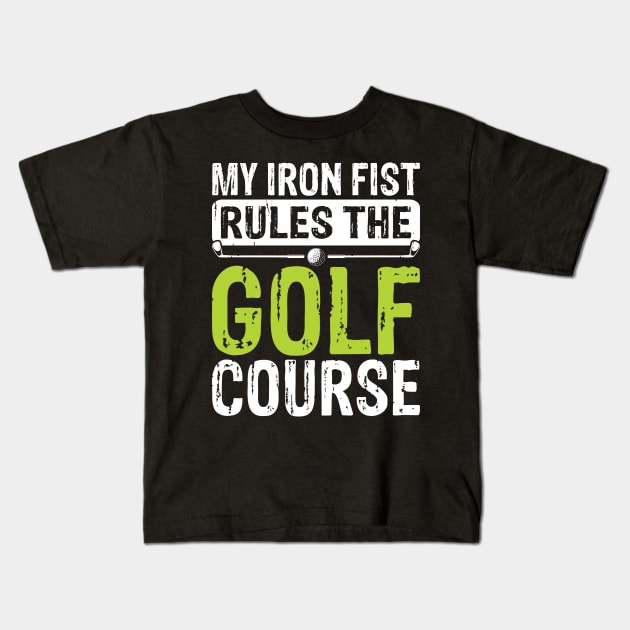 My Iron Fist Rules The Golf Course T Shirt For Women Men Kids T-Shirt by Pretr=ty